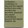 Civilization - Civilization Iv: Beyond The Sword: Ancient Era Units, Ancient Era Wonders, Beyond The Sword Civilizations, Beyond The Sword Leaders, Be door Source Wikia
