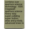 Combine Over - Aperture Science Technology: 1500 Megawatt Aperture Science Heavy Duty Super-Colliding Super Button, Atlas And P-Body, Advanced Knee Re by Source Wikia