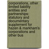 Corporations, Other Limited Liability Entities And Partnerships: Statutory And Documentary Supplement For Hazen & Markham's Corporations And Other Bus door Jerry W. Markham