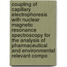 Coupling Of Capillary Electrophoresis With Nuclear Magnetic Resonance Spectroscopy For The Analysis Of Pharmaceutical And Environmental Relevant Compo by Joana Diekmann