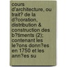 Cours D'Architecture, Ou Trait? De La D?Coration, Distribution & Construction Des B?Timents (2); Contenant Les Le?Ons Donn?Es En 1750 Et Les Ann?Es Su door Jacques Francois Blondel