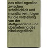 Das Nibelungenlied Zwischen Schriftlichkeit Und Mundlichkeit: Folgen Fur Die Vorstellung Von Der Stoffgeschichte Und Uberlieferung Des Nibelungenliede door Wolfgang Kulzer