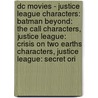 Dc Movies - Justice League Characters: Batman Beyond: The Call Characters, Justice League: Crisis On Two Earths Characters, Justice League: Secret Ori door Source Wikia
