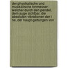 Der Physikalische Und Musikalische Tonmesser: Welcher Durch Den Pendel, Dem Auge Sichtbar, Die Absoluten Vibrationen Der T Ne, Der Haupt-Gattungen Von door Johann Heinrich Scheibler