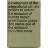Development Of The International Climate Politics To Reduce The Emission Of Human Based Greenhouse Gases And Status Quo Of The Emission Reduction Meas by Dennis Ducke