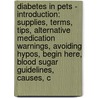 Diabetes In Pets - Introduction: Supplies, Terms, Tips, Alternative Medication Warnings, Avoiding Hypos, Begin Here, Blood Sugar Guidelines, Causes, C by Source Wikia