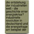 Die Entstehung Der Industriellen Welt - Die Geschichte Einer Energiekrise? Industrielle Revolution In Deutschland Und Die Energiefrage Am Beispiel Der
