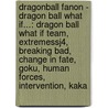 Dragonball Fanon - Dragon Ball What If...: Dragon Ball What If Team, Extremessj4, Breaking Bad, Change In Fate, Goku, Human Forces, Intervention, Kaka by Source Wikia