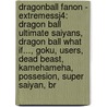 Dragonball Fanon - Extremessj4: Dragon Ball Ultimate Saiyans, Dragon Ball What If..., Goku, Users, Dead Beast, Kamehameha, Possesion, Super Saiyan, Br door Source Wikia