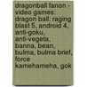 Dragonball Fanon - Video Games: Dragon Ball: Raging Blast 5, Android 4, Anti-Goku, Anti-Vegeta, Banna, Bean, Bulma, Bulma Brief, Force Kamehameha, Gok door Source Wikia