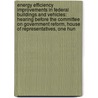 Energy Efficiency Improvements In Federal Buildings And Vehicles: Hearing Before The Committee On Government Reform, House Of Representatives, One Hun door United States Congress House