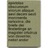 Epistolae Obscurorum Virorum Aliaque Aevi Decimi Sexti Monimenta Rarissima; Die Briefe Der Finsterlinge An Magister Ortuinus Von Deventer, Nebst Ander
