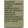 Expatriate American Authors In Paris - Disillusionment With The American Lifestyle As Reflected In Selected Works Of Ernest Hemingway And F. Scott Fit door Michael Grawe