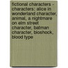 Fictional Characters - Characters: Alice In Wonderland Character, Animal, A Nightmare On Elm Street Character, Batman Character, Bioshock, Blood Type door Source Wikia