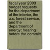 Fiscal Year 2003 Budget Requests For The Department Of The Interior, The U.S. Forest Service, And The Department Of Energy: Hearing Before The Committ door United States Congress Senate