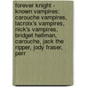 Forever Knight - Known Vampires: Carouche Vampires, Lacroix's Vampires, Nick's Vampires, Bridget Hellman, Carouche, Jack The Ripper, Jody Fraser, Perr door Source Wikia