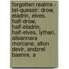 Forgotten Realms - Tel-Quessir: Drow, Eladrin, Elves, Half-Drow, Half-Eladrin, Half-Elves, Lythari, Alisannara Morcane, Alton Devir, Andzrel Baenre, A by Source Wikia