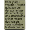 Franz Josef I. Volume 17; Rede Gehalten Bei Der Aus Anlass Der Errichtung Des Standbildes Seiner Majest T Des Kaisers, Veranstalteten Festfeier Der Un by Alexander Lee Bondurant