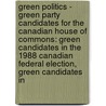 Green Politics - Green Party Candidates For The Canadian House Of Commons: Green Candidates In The 1988 Canadian Federal Election, Green Candidates In door Source Wikia