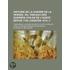 Histoire De La Guerre De La Vend E, Ou, Tableau Des Guerres Civiles De L'Ouest, Depuis 1792 Jusqu'En 1815, 3; Comprenant L'Histoire Secr Te Du Parti R