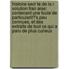 Histoire Secr Te De La R Volution Fran Aise: Contenant Une Foule De Particularit?'s Peu Connues, Et Des Extraits De Tout Ce Qui A Paru De Plus Curieux door Fran Ois Xavier Pag?'s