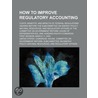 How To Improve Regulatory Accounting: Costs, Benefits, And Impacts Of Federal Regulations: Hearing Before The Subcommittee On Energy Policy, Natural R door United States Congress House