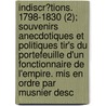 Indiscr?Tions. 1798-1830 (2); Souvenirs Anecdotiques Et Politiques Tir's Du Portefeuille D'Un Fonctionnaire De L'Empire. Mis En Ordre Par Musnier Desc door Pierre Fran R. Al