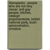 Liberapedia - People Who Are Not Very Clever: Anti-Gay People, Bitches, Cdesign Proponentsists, British National Party, Bush Administration, Christine door Source Wikia