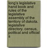 Long's Legislative Hand Book And Rules Of The Legislative Assembly Of The Territory Of Dakota. Legislative Directory. Census, Political And Official S door United States Government