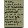 M Morial Revolutionnaire De La Convention: Ou Histoire Des R Volutions De France, Depuis Le 20. Sept. 1792 Jusqu'Au 26. Octobre 1795, V. St, Volume 1. door Georges V. Vasselin