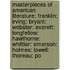 Masterpieces Of American Literature; Franklin: Irving: Bryant: Webster: Everett: Longfellow: Hawthorne: Whittier: Emerson: Holmes: Lowell: Thoreau: Po