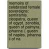 Memoirs Of Celebrated Female Sovereigns: Semiramis. Cleopatra, Queen Of Egypt. Zenobia, Queen Of Palmyra. Johanna I, Queen Of Naples. Johanna Ii Of Na by Mrs Jameson (Anna)