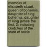 Memoirs Of Elisabeth Stuart, Queen Of Bohemia, Dauphter Of King Bohemia, Daughter Of King James The First, 2: Including Cketches Of The State Of Socie by Miss Benger