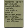 Microwiki - Types Of Government: Anarchist States, Capitalist Micronations, Types Of Anarchism, Types Of Democracy, Types Of Monarchy, Types Of Theocr door Source Wikia