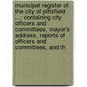 Municipal Register Of The City Of Pittsfield ...: Containing City Officers And Committees, Mayor's Address, Reports Of Officers And Committees, And Th door Pittsfield (Mass ).
