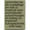 Nachrichten Ber Die Musikpflege Am Hofe Zu Innsbruck Nach Archivalischen Aufzeichnungen: Ein Beitrag Zur Tirolischen Kulturgeschichte .... Unter Kaise door Franz Waldner