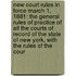 New Court Rules In Force March 1, 1881: The General Rules Of Practice Of All The Courts Of Record Of The State Of New York, With The Rules Of The Cour