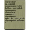 Nickelodeon - Spongebob Squarepants: Bikini Bottom, Spongebob Squarepants Characters, Spongebob Squarepants Episodes, Spongebob Squarepants Seasons, C by Source Wikia