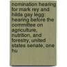Nomination Hearing For Mark Rey And Hilda Gay Legg: Hearing Before The Committee On Agriculture, Nutrition, And Forestry, United States Senate, One Hu by United States Congress Senate