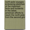 North-Pole Voyages Embracing Sketches Of The Important Facts And Incidents In The Latest American Efforts To Reach The North Pole From The Second Grin by Zachariah Atwell Mudge