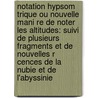 Notation Hypsom Trique Ou Nouvelle Mani Re De Noter Les Altitudes: Suivi De Plusieurs Fragments Et De Nouvelles R Cences De La Nubie Et De L'Abyssinie by Edme-Fran Ois Jomard