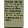 Nouvelle Flore Des Environs De Paris, Suivant Le Syst Me Sexuel De Linn E, Avec L'Indication Des Vertus Des Plantes Usit Es En M Decine, Des D Tails S by Fran Ois-Victor M. Rat