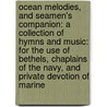 Ocean Melodies, And Seamen's Companion: A Collection Of Hymns And Music: For The Use Of Bethels, Chaplains Of The Navy, And Private Devotion Of Marine door Stowe Phineas 1812-1868