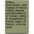 Orders, Decorations, And Medals Of France: Military Awards And Decorations Of France, Orders Of Knighthood Of France, Legion Of Honour, Croix De Guerr