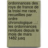 Ordonnances Des Roys De France De La Troisi Me Race, Recueillies Par Ordre Chronologique ...: Les Ordonnances Rendues Depuis Le Mois De Mars 1482 Jusq by Eus Be De Lauri Re