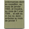 Ordonnances Donn Es Roussillon, Au Mois De Janvier 1563, Et Moulins, Au Mois De F Vrier 1566... Et Edit Du M Me Roi, Donn Amboise Au Mois De Janvier 1 by Ix Charles