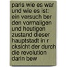 Paris Wie Es War Und Wie Es Ist: Ein Versuch Ber Den Vormaligen Und Heutigen Zustand Dieser Hauptstadt In R Cksicht Der Durch Die Revolution Darin Bew by Eduard Henke