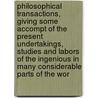 Philosophical Transactions, Giving Some Accompt Of The Present Undertakings, Studies And Labors Of The Ingenious In Many Considerable Parts Of The Wor door Royal Society