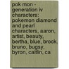 Pok Mon - Generation Iv Characters: Pokemon Diamond And Pearl Characters, Aaron, Artist, Beauty, Bertha, Blue, Brock, Bruno, Bugsy, Byron, Caitlin, Ca door Source Wikia