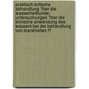 Praktisch-Kritische Abhandlung ?Ber Die Wasserheilkunde; Untersuchungen ?Ber Die Klinische Anwendung Des Wassers Bei Der Behandlung Von Krankheiten F? door Louis Fleury